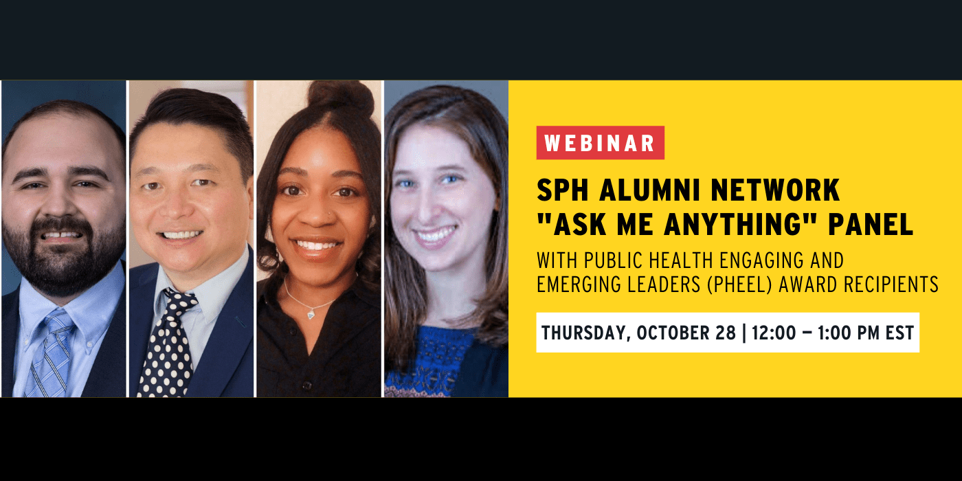 SPH Alumni Network "Ask Me Anything" Panel with Public Health Engaging and Emerging Leaders (PHEEL) Award Recipients